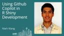 Mark Wang - Using GitHub Copilot in R Shiny Development