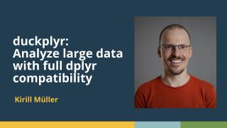 duckplyr: Analyze large data with full dplyr compatibility (Kirill Müller, cynkra)